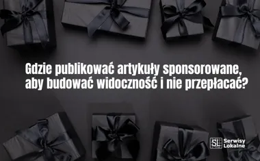 Obraz do artykułu: Gdzie publikować artykuły sponsorowane, aby budować widoczność i nie przepłacać?