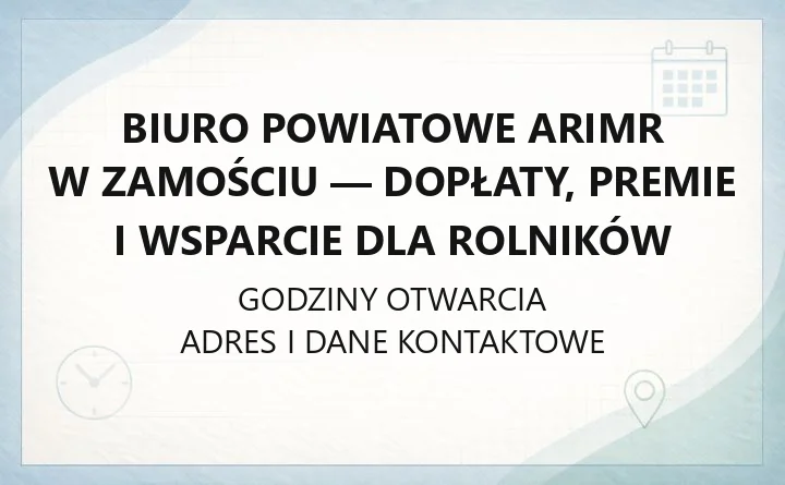 Biuro Powiatowe ARiMR w Zamościu - dopłaty, premie i wsparcie dla rolników