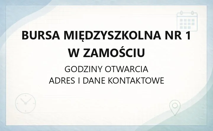 Bursa Międzyszkolna nr 1 w Zamościu - kontakt, godziny, informacje