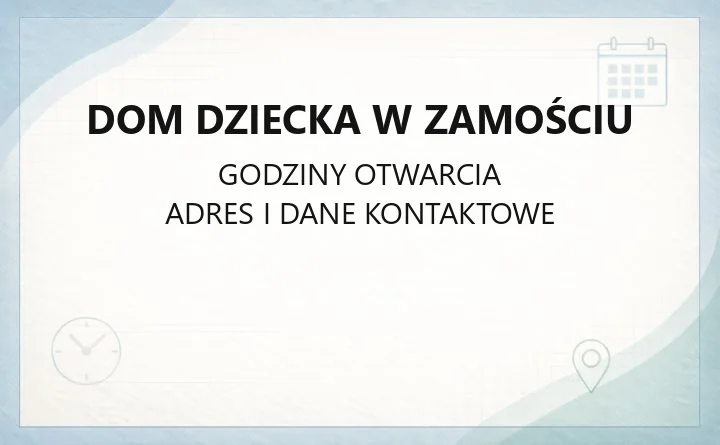 Dom Dziecka w Zamościu - kontakt, godziny, informacje