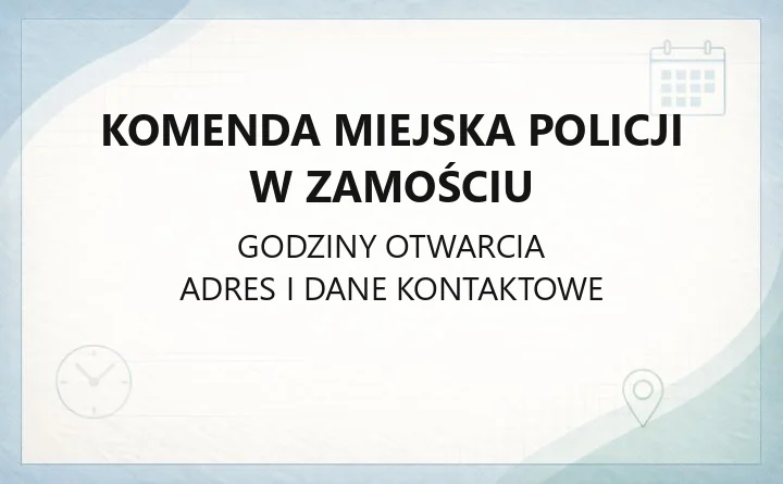 Komenda Miejska Policji w Zamościu - kontakt, godziny, informacje