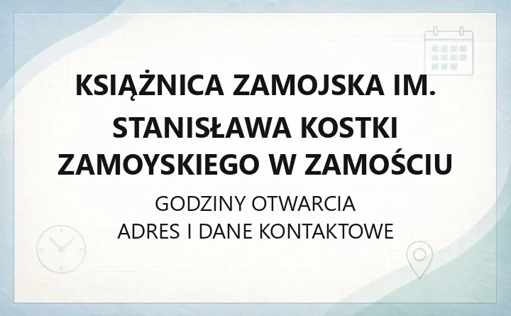 Książnica Zamojska im. Stanisława Kostki Zamoyskiego w Zamościu - kontakt, godziny, informacje