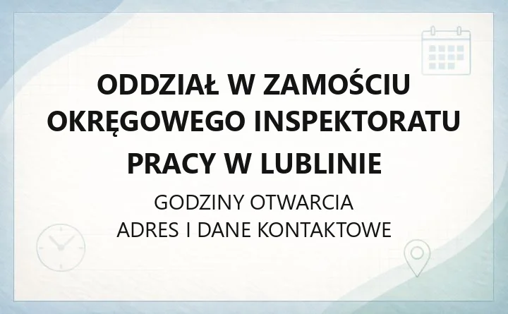 Oddział w Zamościu Okręgowego Inspektoratu Pracy w Lublinie - kontakt, godziny, informacje
