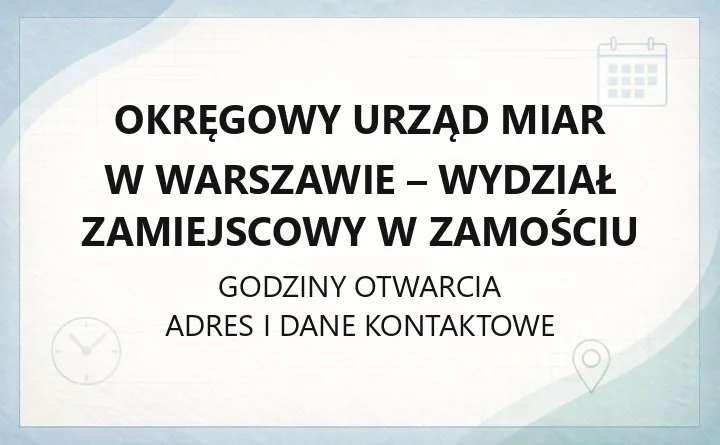 Okręgowy Urząd Miar w Warszawie - Wydział Zamiejscowy w Zamościu - kontakt, godziny, informacje