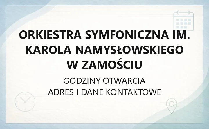 Orkiestra Symfoniczna im. Karola Namysłowskiego w Zamościu - kontakt, godziny, informacje
