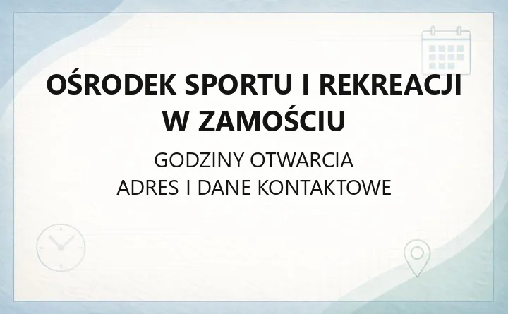Ośrodek Sportu i Rekreacji w Zamościu - kontakt, godziny, informacje
