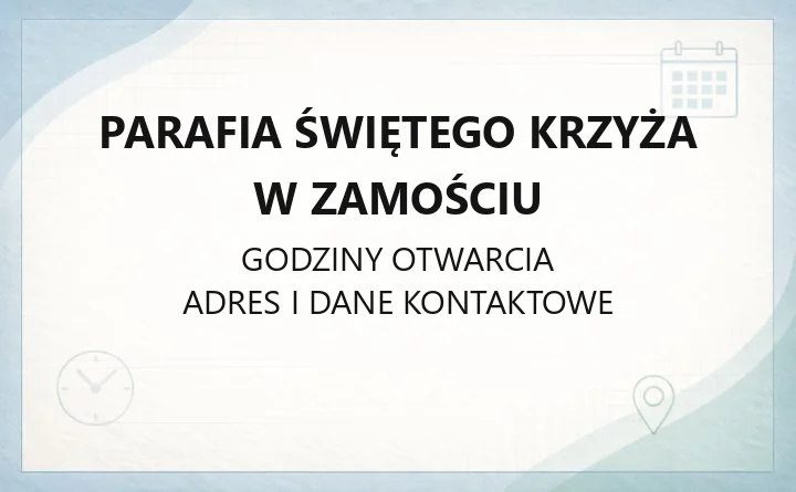 Parafia Świętego Krzyża w Zamościu - kontakt, kancelaria, sakramenty