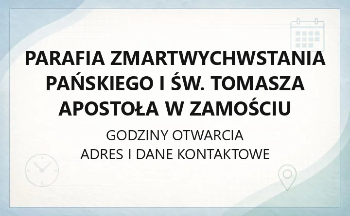 Parafia Zmartwychwstania Pańskiego i św. Tomasza Apostoła w Zamościu - kontakt, sakramenty, historia