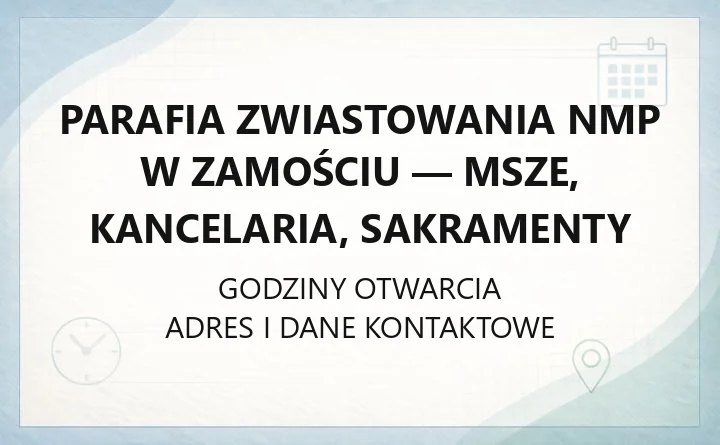 Parafia Zwiastowania NMP w Zamościu - msze, kancelaria, sakramenty