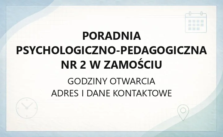 Poradnia Psychologiczno - Pedagogiczna Nr 2 w Zamościu - kontakt, godziny, informacje