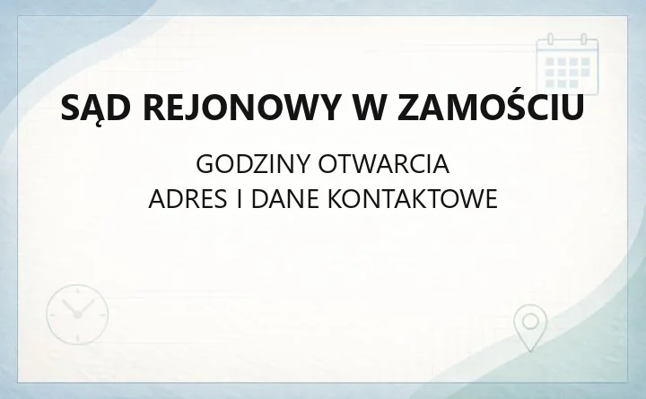Sąd Rejonowy w Zamościu - kontakt, godziny, informacje
