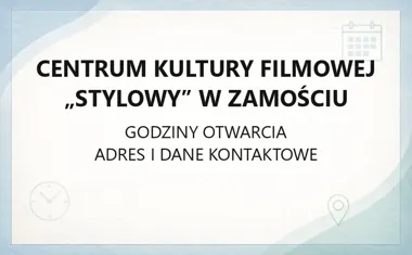Centrum Kultury Filmowej „Stylowy” w Zamościu - kontakt, godziny, informacje