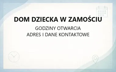 Dom Dziecka w Zamościu - kontakt, godziny, informacje