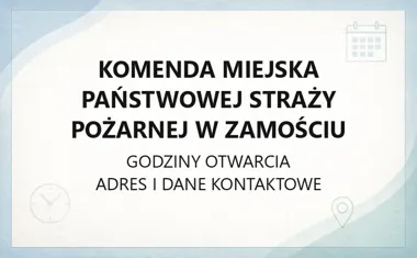 Komenda Miejska Państwowej Straży Pożarnej w Zamościu - kontakt, godziny, informacje