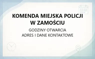 Komenda Miejska Policji w Zamościu - kontakt, godziny, informacje