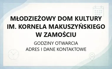 Młodzieżowy Dom Kultury im. Kornela Makuszyńskiego w Zamościu - kontakt, godziny, informacje