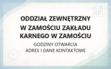 Oddział Zewnętrzny w Zamościu Zakładu Karnego w Zamościu - kontakt, godziny, informacje