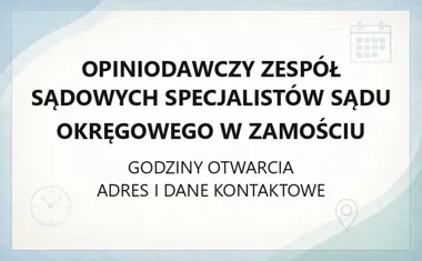 Opiniodawczy Zespół Sądowych Specjalistów Sądu Okręgowego w Zamościu - kontakt, godziny, informacje