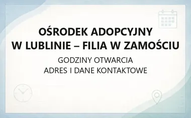 Ośrodek Adopcyjny w Lublinie - Filia w Zamościu - kontakt, godziny, informacje
