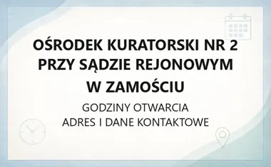 Ośrodek Kuratorski nr 2 przy Sądzie Rejonowym w Zamościu - kontakt, godziny, informacje