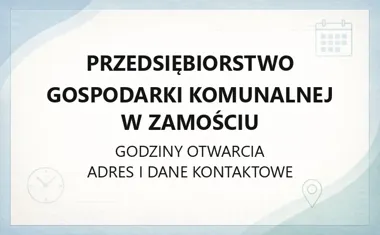 Przedsiębiorstwo Gospodarki Komunalnej w Zamościu - kontakt, godziny, informacje