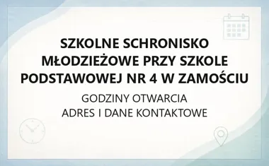 Szkolne Schronisko Młodzieżowe przy Szkole Podstawowej nr 4 w Zamościu - kontakt, godziny, informacje