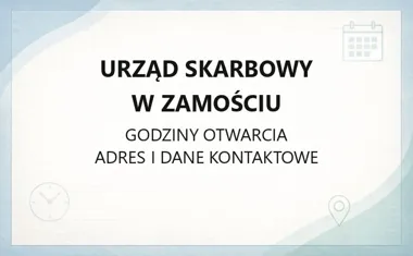 Urząd Skarbowy w Zamościu - kontakt, godziny, informacje