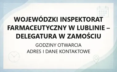 Wojewódzki Inspektorat Farmaceutyczny w Lublinie - Delegatura w Zamościu - kontakt, godziny, informacje