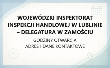 Wojewódzki Inspektorat Inspekcji Handlowej w Lublinie - Delegatura w Zamościu - kontakt, godziny, informacje