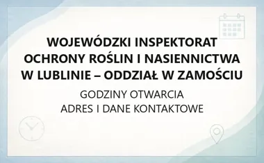 Wojewódzki Inspektorat Ochrony Roślin i Nasiennictwa w Lublinie - Oddział w Zamościu - kontakt, godziny, informacje