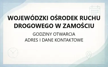 Wojewódzki Ośrodek Ruchu Drogowego w Zamościu - kontakt, godziny, informacje