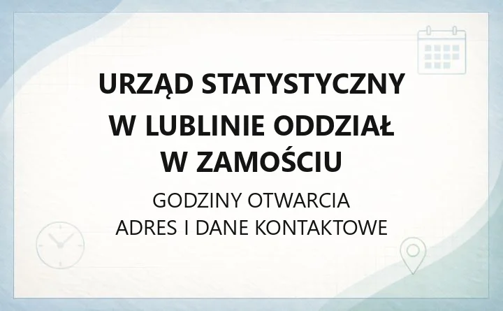 Urząd Statystyczny w Lublinie Oddział w Zamościu - kontakt, godziny, informacje