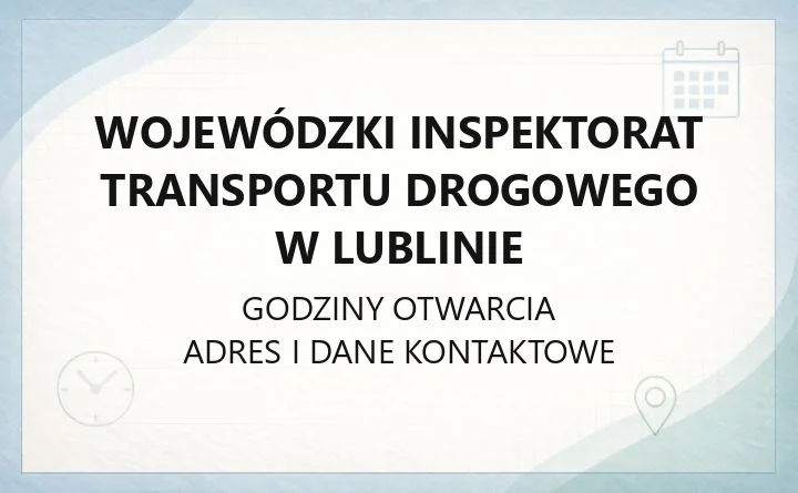 Wojewódzki Inspektorat Transportu Drogowego w Lublinie - kontakt, godziny, informacje