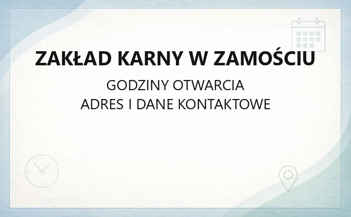 Zakład Karny w Zamościu - kontakt, adres i rejestracja widzeń