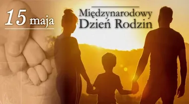 Rodzina w centrum uwagi. 15 maja wraca pytanie o bliskość i wsparcie